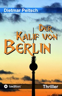 Der Kalif von Berlin - Dietmar Peitsch - E-Book