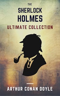 Sherlock Holmes: The Ultimate Collection - Arthur Conan Doyle - E-Book