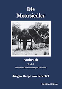 Die Moorsiedler Buch 2: Aufbruch - Jürgen Hoops von Scheeßel - E-Book