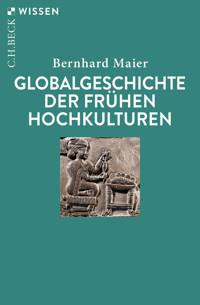 Globalgeschichte der frühen Hochkulturen - Bernhard Maier - E-Book
