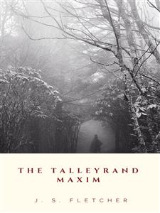 The Talleyrand Maxim - J. S. Fletcher - E-Book