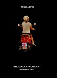 "BEHIND A WOMAN” – A LONDON TRIP - Miss Barson - E-Book