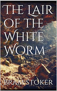 The Lair of the White Worm - Bram Stoker - E-Book
