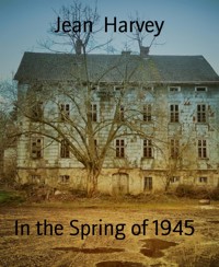 In the Spring of 1945 - Jean Harvey - E-Book
