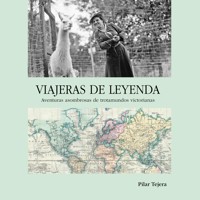 Viajeras de leyenda. Aventuras asombrosas de trotamundos victorianas - Pilar Tejera - Hörbuch
