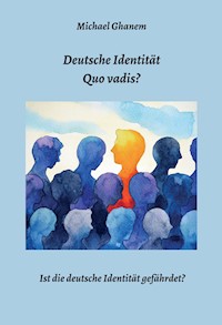 Deutsche Identität - Quo vadis? - Michael Ghanem - E-Book