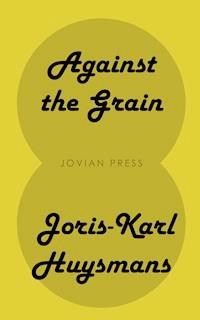 Against the Grain - Joris Karl Huysmans - E-Book