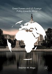 Great Powers and US Foreign Policy towards Africa - Stephen M. Magu - E-Book