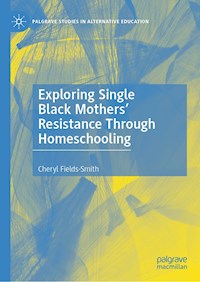Exploring Single Black Mothers' Resistance Through Homeschooling - Cheryl Fields-Smith - E-Book