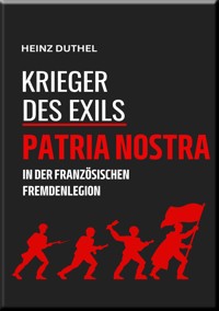 'KRIEGER DES EXILS' PATRIA NOSTRA - Heinz Duthel - E-Book