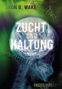 Zucht und Haltung - Aron B. Wake - E-Book