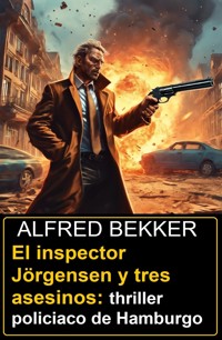 El inspector Jörgensen y tres asesinos: thriller policiaco de Hamburgo - Alfred Bekker - E-Book