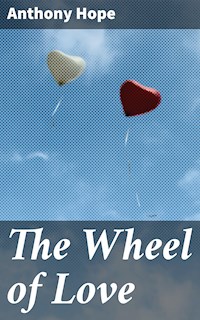 The Wheel of Love - Anthony Hope - E-Book
