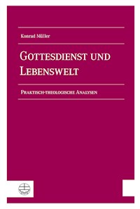 Gottesdienst und Lebenswelt - Konrad Müller - E-Book