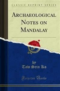 Archaeological Notes on Mandalay - Taw Sein Ko - E-Book