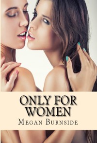 Only For Women : Adult Erotica - Megan Burnside - E-Book