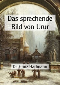 Das sprechende Bild von Urur - Dr. Franz Hartmann - E-Book