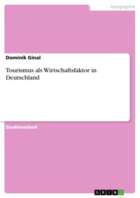 Tourismus als Wirtschaftsfaktor in Deutschland - Dominik Ginal - E-Book
