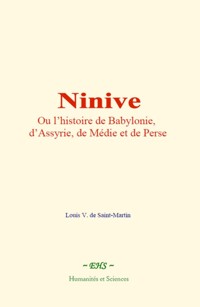 Ninive, ou l’histoire de Babylonie, d’Assyrie, de Médie et de Perse - Louis V. De Saint-Martin - E-Book