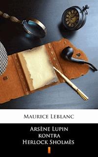 Arsène Lupin kontra Herlock Sholmès - Leblanc Maurice - E-Book