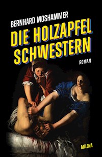 Die Holzapfel Schwestern - Bernhard Moshammer - E-Book