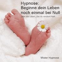 Hypnose: Beginne dein Leben noch einmal bei Null -  - Hörbuch