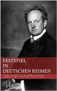 Festspiel in deutschen Reimen - Gerhart Hauptmann - E-Book
