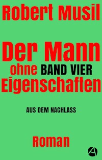 Der Mann ohne Eigenschaften. Band Vier - Robert Musil - E-Book
