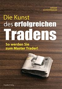 Die Kunst des erfolgreichen Tradens - Birger Schäfermeier - E-Book