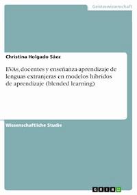 EVAs, docentes y enseñanza-aprendizaje de lenguas extranjeras en modelos híbridos de aprendizaje (blended learning) - Christina Holgado Sáez - E-Book