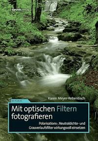 Mit optischen Filtern fotografieren - Karen Meyer-Rebentisch - E-Book