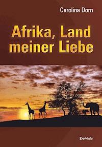 Afrika, Land meiner Liebe - Carolina Dorn - E-Book