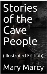Stories of the Cave People - Mary E. Marcy - E-Book