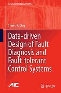 Data-driven Design of Fault Diagnosis and Fault-tolerant Control Systems - Steven X. Ding - E-Book