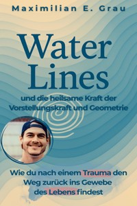 Water Lines - und die heilsame Kraft der Vorstellungskraft und Geometrie - Maximilian E. Grau - E-Book