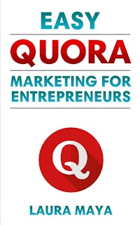 Easy Quora Marketing For Entrepreneurs - Laura Maya - E-Book