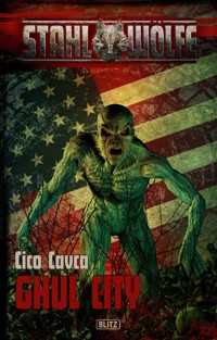 Stahlwölfe 05: Ghul-City - Cico Cavca - E-Book