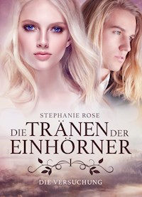 Die Tränen der Einhörner I: Die Versuchung - Stephanie Rose - E-Book