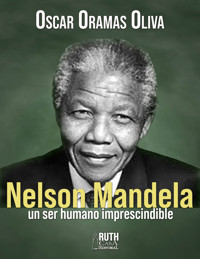 Nelson Mandela, un ser humano imprescindible - Oscar Oramas Oliva - E-Book
