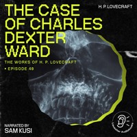 The Case of Charles Dexter Ward (The Work of H. P. Lovecraft, Episode 48) - H. P. Lovecraft - Hörbuch