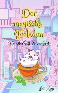 Der magische Teeladen - Lotti Mayr - E-Book