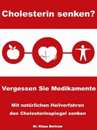 Cholesterin senken? Vergessen Sie Medikamente - Dr. Klaus Bertram - E-Book