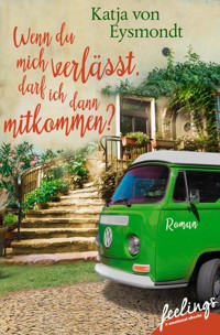 Wenn du mich verlässt, darf ich dann mitkommen? - Katja von Eysmondt - E-Book