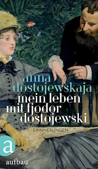 Mein Leben mit Fjodor Dostojewski - Anna Dostojewskaja - E-Book
