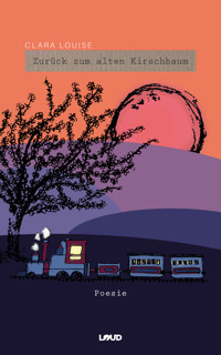 Zurück zum alten Kirschbaum - Clara Louise - E-Book