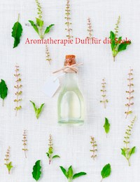 Aromatherapie Duft für die Seele - W. J. Marko - E-Book