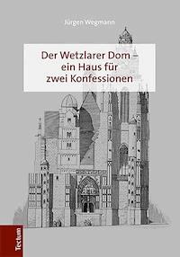 Der Wetzlarer Dom – ein Haus für zwei Konfessionen - Jürgen Wegmann - E-Book