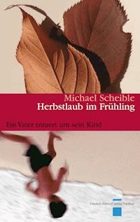 Herbstlaub im Frühling - Michael Scheible - E-Book