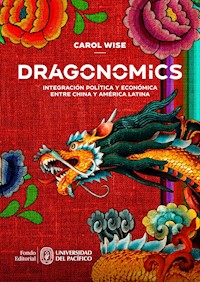 Dragonomics: integración política y económica entre China y América Latina - Carol Wise - E-Book