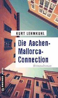 Die Aachen-Mallorca-Connection - Kurt Lehmkuhl - E-Book
